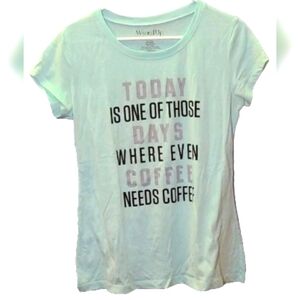 Coffee Tee in Aqua "TODAY IS ONE OF THOSE Days WHERE EVEN COFFEE NEEDS COFFEE"